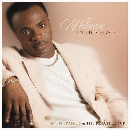 John Francis & Ruach Cho: Welcome in This Place \ CD