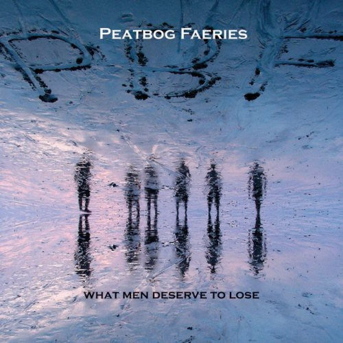 Peatbog Faeries: What Men Deserve to Lose \ CD