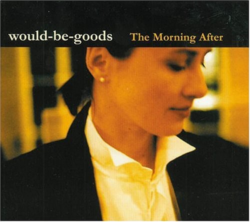 Would-Be-Goods: The Morning After \ CD