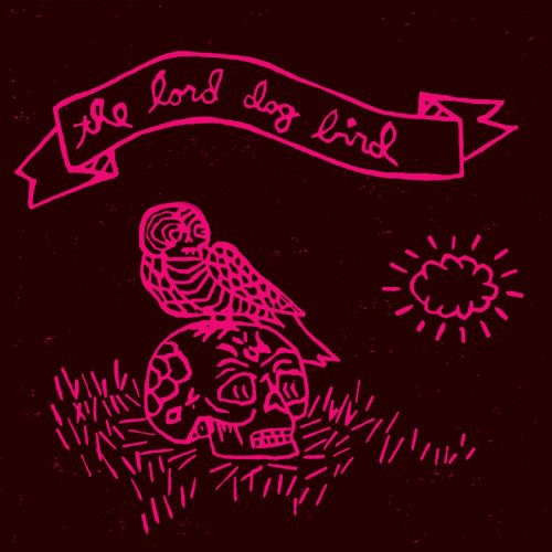 The Lord Dog Bird: The Lord Dog Bird \ CD