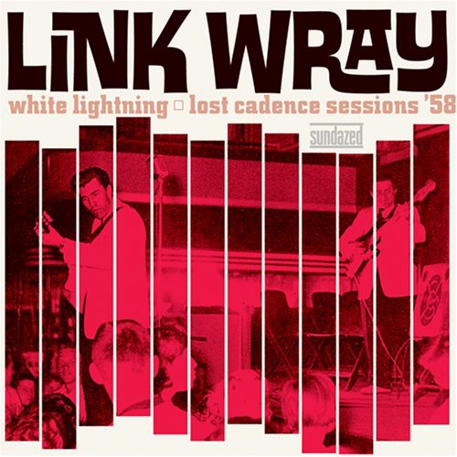 Link Wray- White Lightning: Lost Cadence Sessions 58 - VINYL