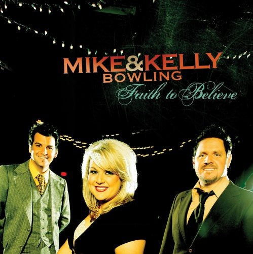 Mike Bowling & Kelly: Faith to Believe \ CD
