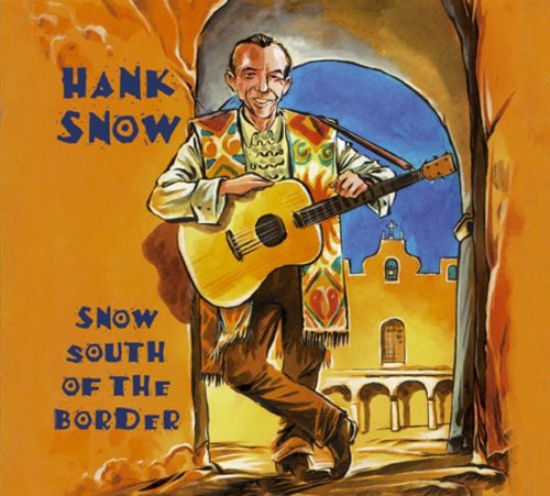 Hank Snow: Snow South of the Bord \ CD