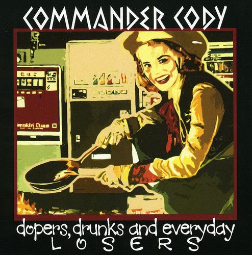Commander Cody: Dopers, Drunks and Everyday Losers - CD