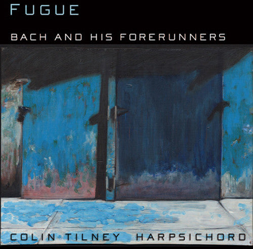 Colin Tilney: Bach & His Forerunners \ CD