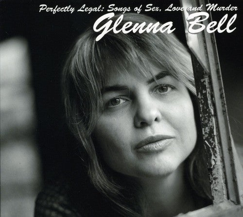 Glenna Bell: Perfectly Legal: Songs Of Sex Love and Murder \ CD