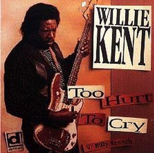 Willie Kent: Too Hurt to Cry \ CD