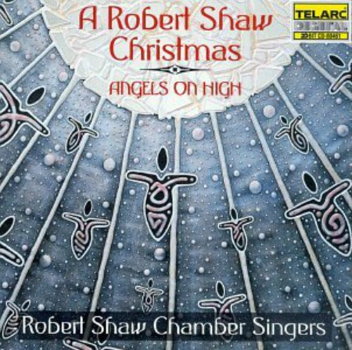Robert Shaw: Angels on High a Robert Shaw Christmas \ CD