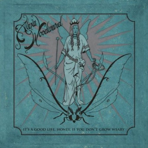 Alexa Woodward: It's a Good Life Honey If You Don't Grow Weary \ CD