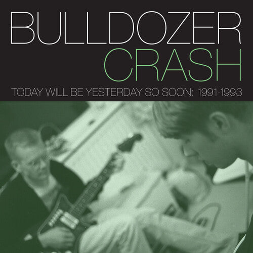 Bulldozer Crash: Today Will Be Yesterday So Soon: 1991-1993 \ CD