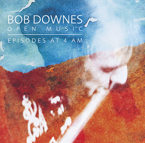 Downes Open Music, Bob: Episodes At 4am \ CD