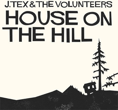 J. Tex & the Volunteers: House on the Hill \ CD