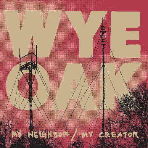 Wye Oak: My Neighbor / My Creator \ LP
