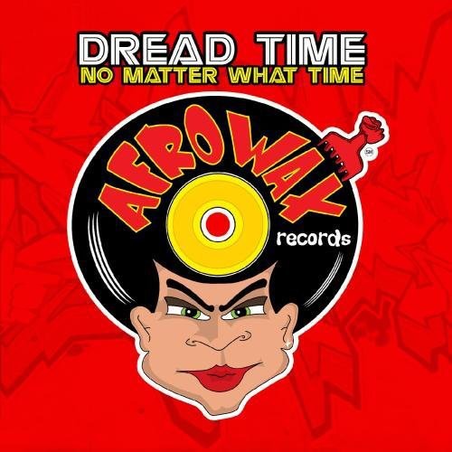 Dread Time: No Matter What Time \ CD