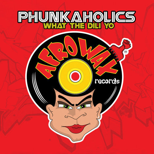 Phunkaholics: What the Dili Yo \ CD