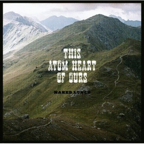 Naked Lunch: This Atom Heart of Ours \ CD