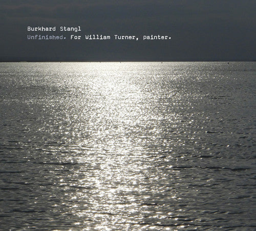 Burkhard Stangl: Unfinished for William Turner Painter \ CD