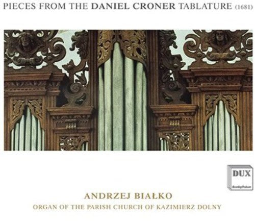 Andrzej Bialko: Pieces from the Daniel Croner Tablature (1681) \ CD