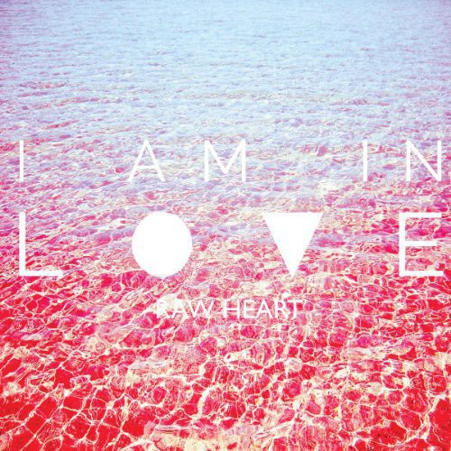 I Am in Love: Raw Heart \ LP