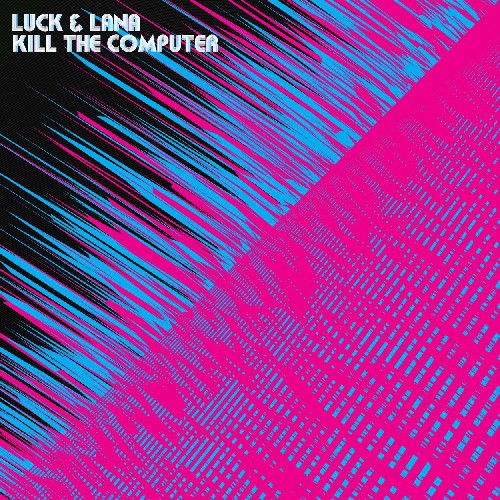 Kill the Computer: Luck & Lana Kill the Computer \ CD