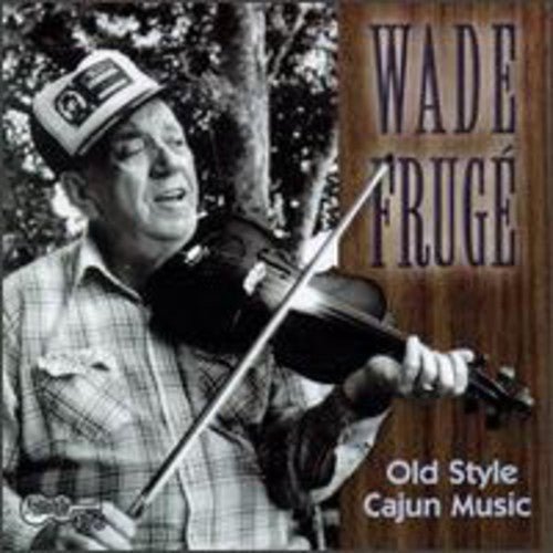 Wade Frugé: Old Style Cajun Music \ CD
