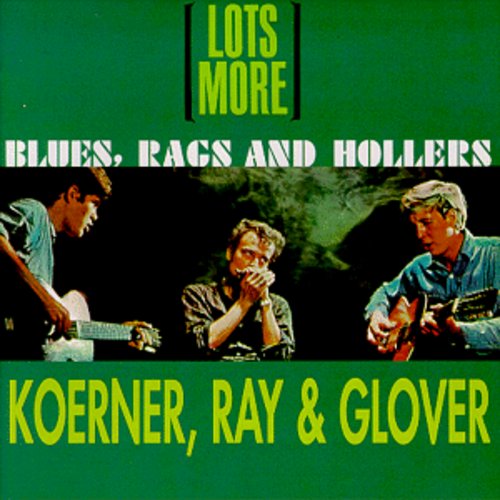Koerner, Ray & Glover: Lots More Blues Rags & Hollers \ CD