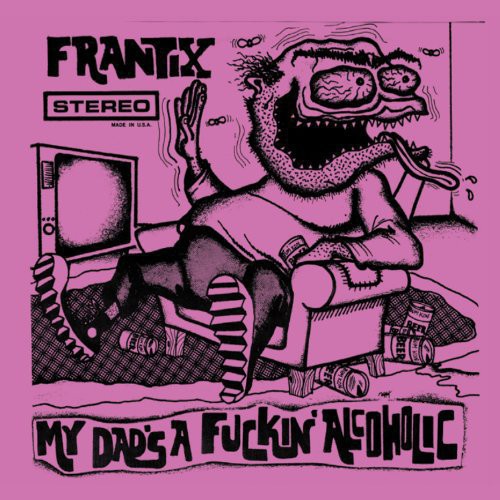 Frantix- My Dad's a Fuckin Alcoholic - VINYL
