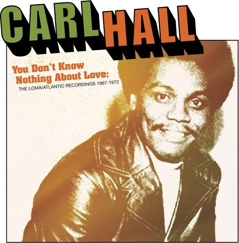 Carl Hall: You Don't Know Nothing About Love: Loma/Atlantic Recordings 1967-1972 - CD