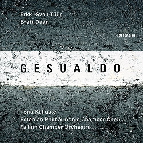 Gesualdo / Tuur / Dean / Kaljuste / Tallin Choir: Erkki-Sven Tuur / Brett Dean \ CD