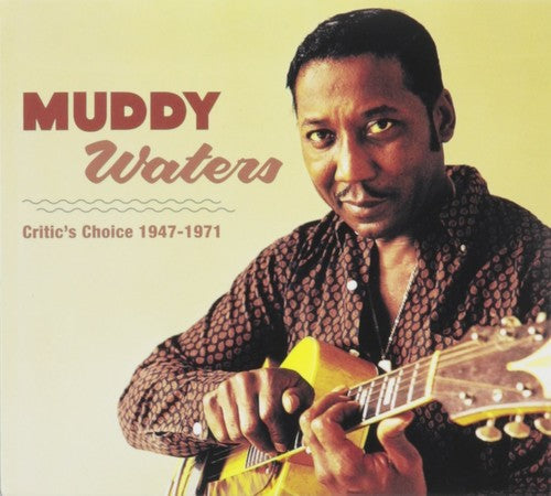 Muddy Waters: Muddy Waters Critic's Choice 1947 - 1971 \ CD