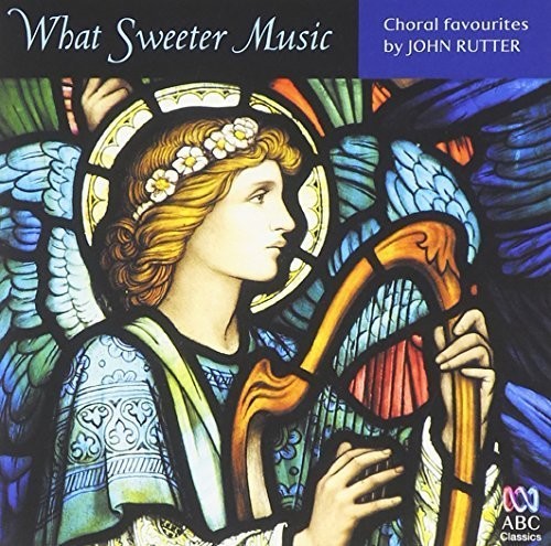 John Rutter: What Sweeter Music: Choral Music By John Rutter \ CD