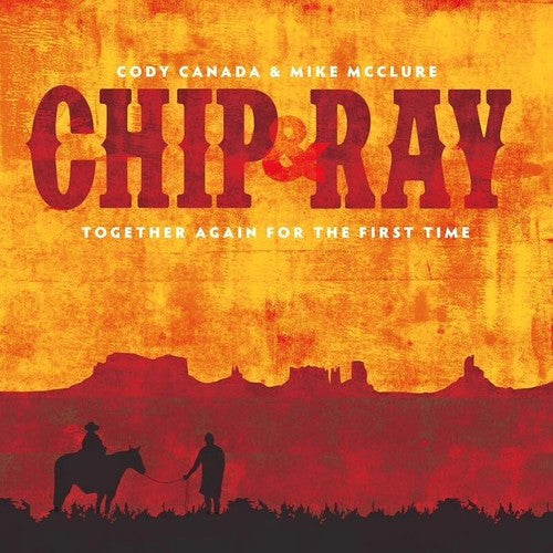 Cody Canada: Chip & Ray Together Again for the First Time \ CD