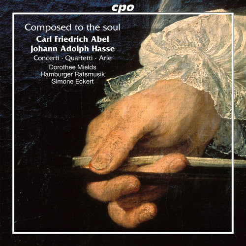 Abel / Mields / Hamburger Ratsmusik / Eckert: Carl Friedrich Abel & Johann Adolf Hasse: Composed to the Soul \ CD