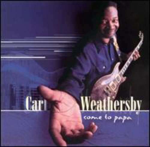 Carl Weathersby: Come to Papa \ CD