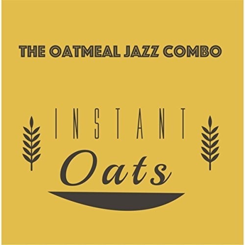 The Oatmeal Jazz Combo: Instant Oats - CD