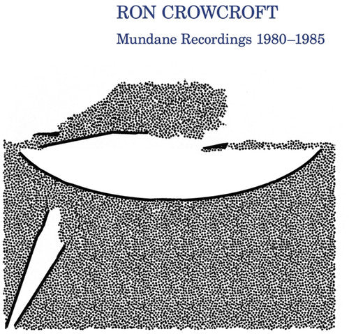 Ron Crowcroft: Mundane Recordings 1980-1985 \ LP