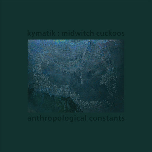 Kymatik: Midwitch Cuckoos: Anthropological Constants \ LP