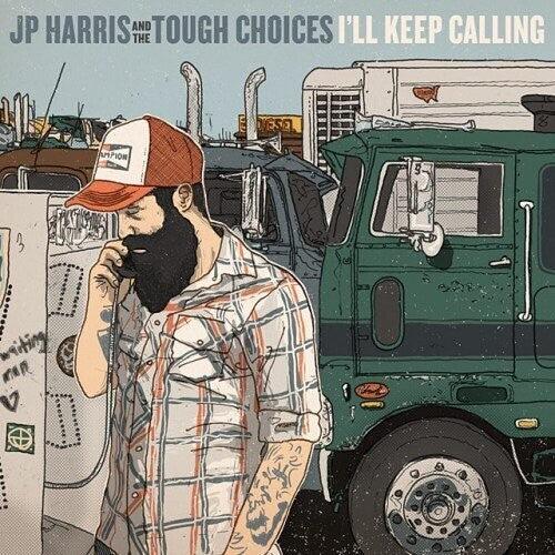 JP Harris & The Tough Choices- I'll Keep Calling - VINYL