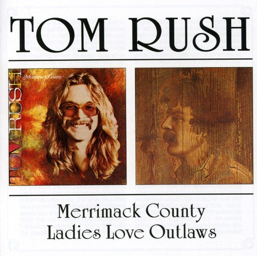 Tom Rush: Merrimack County / Ladies Love Outlaws \ CD