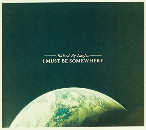 Raised by Eagles: I Must Be Somewhere \ LP