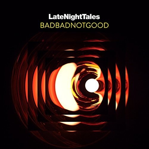 BadBadNotGood: Late Night Tales: Badbadnotgood (unmixed) \ LP
