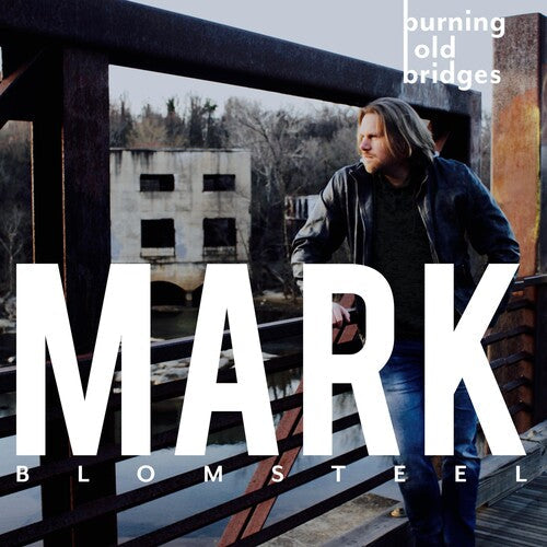 Mark Blomsteel: Burning Old Bridges \ CD