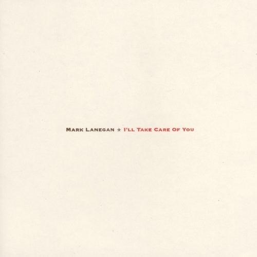 Mark Lanegan- I'll Take Care Of You - VINYL