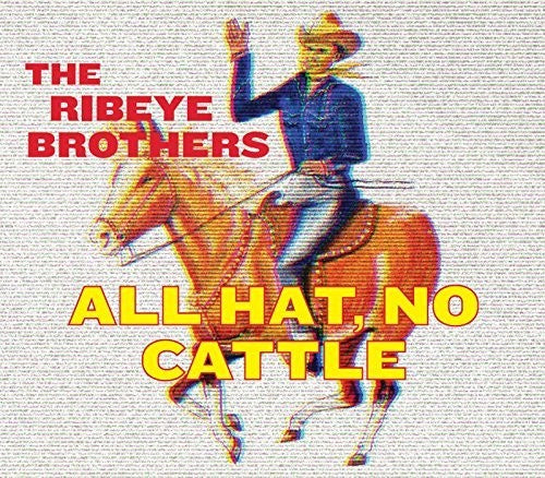 The Ribeye Brothers: All Hat No Cattle \ CD