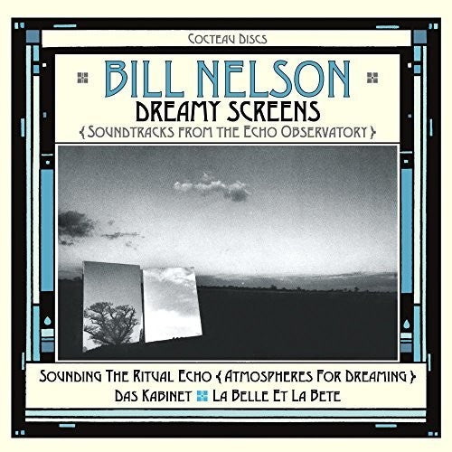 Bill Nelson: Dreamy Screens: Soundtracks From The Echo Observatory \ CD