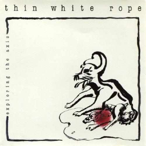 Thin White Rope- Exploring The Axis - VINYL
