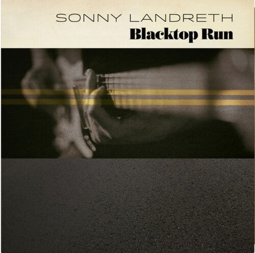 Sonny Landreth: Blacktop Run \ LP