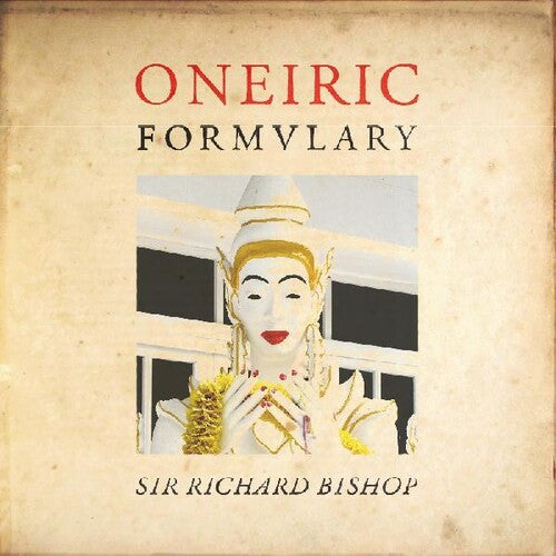 Sir Richard Bishop: Oneiric Formulary \ LP