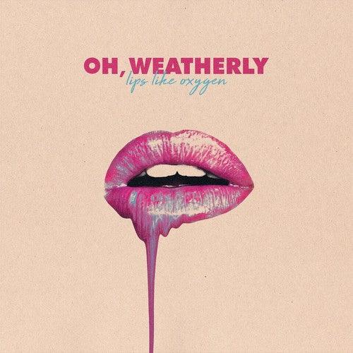 Oh Weatherly- Lips Like Oxygen - VINYL
