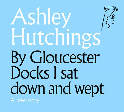 Ashley Hutchings: By Gloucester Docks I Sat Down And Wept (2020 Remastered Edition) \ CD